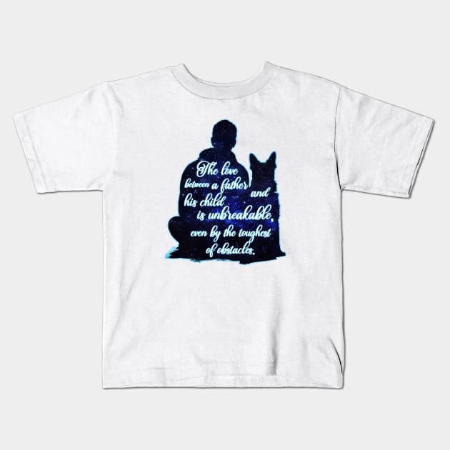 Dog The Love Between A Father And His Child Is Unbreakable, Even By The Toughest Of Obstacles Kids T-Shirt by Happy Solstice